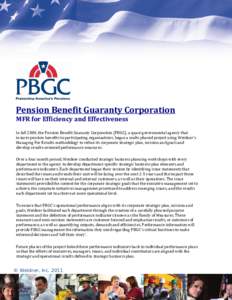 Pension Benefit Guaranty Corporation MFR for Efficiency and Effectiveness In fall 2004, the Pension Benefit Guaranty Corporation (PBGC), a quasi-governmental agency that insures pension benefits to participating organiza