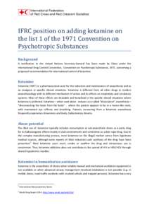 IFRC position on adding ketamine on the list 1 of the 1971 Convention on Psychotropic Substances Background  A notification to the United Nations Secretary-General has been made by China under the