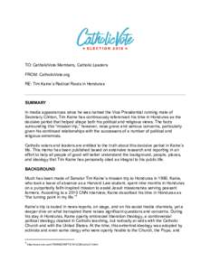 TO: CatholicVote Members, Catholic Leaders FROM: CatholicVote.org RE: Tim Kaine’s Radical Roots in Honduras SUMMARY In media appearances since he was named the Vice Presidential running mate of