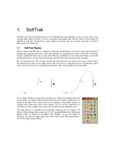 1.  SoftTrak SoftTrak is the most powerful design tool ever introduced to track planning. It lets you focus on the track routing, rather than the details of curves, easements and tangents that form the basis of track des