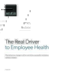 The Real Driver to Employee Health Why behaviour change is at the root of any successful workplace wellness initiative  February 2016