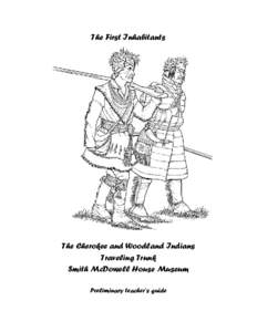 The First Inhabitants  The Cherokee and Woodland Indians Traveling Trunk Smith McDowell House Museum Preliminary teacher’s guide