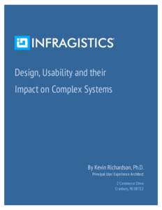 Design, Usability and their Impact on Complex Systems By Kevin Richardson, Ph.D. Principal User Experience Architect 2 Commerce Drive