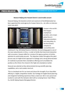 FOR IMMEDIATE RELEASE Mar.5th  Newcast Beijing wins Huawei Device’s social media account Newcast Beijing, the branded content and social arm of ZenithOptimedia has been appointed the social agency for Huawei Device Co.