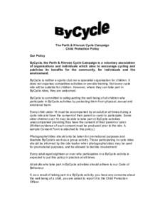 The Perth & Kinross Cycle Campaign Child Protection Policy Our Policy ByCycle, the Perth & Kinross Cycle Campaign is a voluntary association of organisations and individuals which aims to encourage cycling and publicise 
