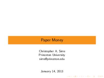 Paper Money Christopher A. Sims Princeton University   January 14, 2013