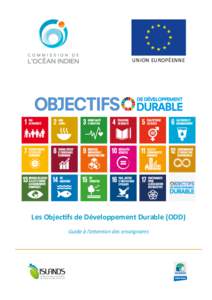 union européenNe  Les Objectifs de Développement Durable (ODD) Guide à l’attention des enseignants  « Le contenu de la présente publication relève de la seule responsabilité de l’équipe d’experts EDD d’A