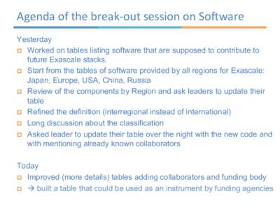 Agenda	
  of	
  the	
  break-­‐out	
  session	
  on	
  So4ware	
   Yesterday p  Worked on tables listing software that are supposed to contribute to future Exascale stacks. p  Start from the tables of