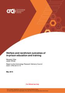 Welfare and recidivism outcomes of in-prison education and training Margaret Giles Jacqui Whale Report to the Criminology Research Advisory Council Grant: CRG