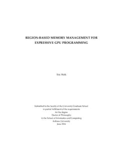 REGION-BASED MEMORY MANAGEMENT FOR EXPRESSIVE GPU PROGRAMMING Eric Holk  Submitted to the faculty of the University Graduate School
