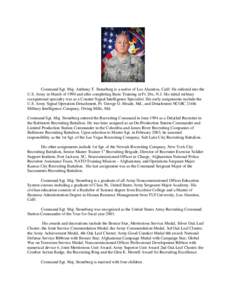 Command Sgt. Maj. Anthony T. Stoneburg is a native of Los Alamitos, Calif. He enlisted into the U.S. Army in March of 1990 and after completing Basic Training at Ft. Dix, N.J. His initial military occupational specialty 