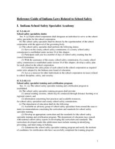 Reference Guide of Indiana Laws Related to School Safety I. Indiana School Safety Specialist Academy IC[removed]School safety specialists; duties Sec. 9. (a) Each school corporation shall designate an individual to se
