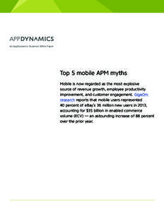 An AppDynamics Business White Paper  Top 5 mobile APM myths Mobile is now regarded as the most explosive source of revenue growth, employee productivity improvement, and customer engagement. GigaOm