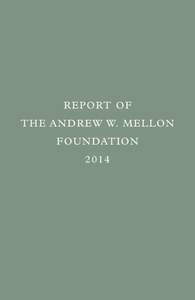 REPORT OF THE ANDREW W. MELLON FOUNDATION 2014  The Andrew W. Mellon Foundation