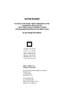 BATON ROUNDS A review of the human rights implications of the introduction and use of the L21A1 baton round in Northern Ireland and proposed alternatives to the baton round by the Omega Foundation