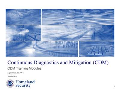 Continuous Diagnostics and Mitigation (CDM) CDM Training Modules September 29, 2014 Version[removed]