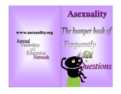 FREQUENTLY ASKED QUESTIONS General: What is asexuality? What is AVEN? How does a person know they are asexual? Is asexuality a phase? / Is asexuality permanent?