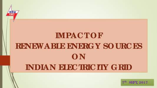 IMPACT OF RENEWABLE ENERGY SOURCES ON INDIAN ELECTRICITY GRID 7th SEPT, 2017