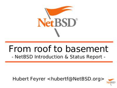 From roof to basement - NetBSD Introduction & Status Report - Hubert Feyrer <>  Contents