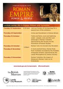 Lecture series: life in Roman Britain and Yorkshire Tuesday 23 September[removed]1pm Join our Curator of Archaeology for a special tour of the exhibition.