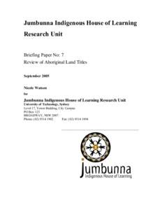 Jumbunna Indigenous House of Learning Research Unit Briefing Paper No: 7 Review of Aboriginal Land Titles September 2005 Nicole Watson