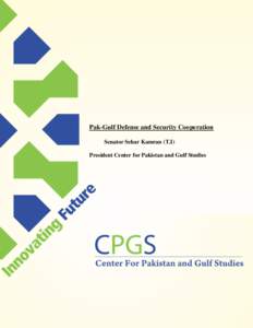 Pak-Gulf Defense and Security Cooperation Senator Sehar Kamran (T.I) President Center for Pakistan and Gulf Studies 2 | Pak-Gulf Security Ties /CPGS