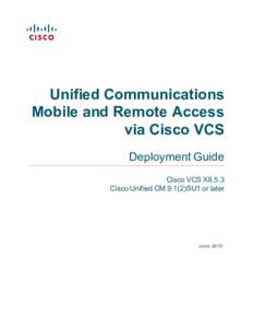 Unified Communications Mobile and Remote Access via Cisco VCS Deployment Guide Cisco VCS X8.5.3 Cisco Unified CMSU1 or later