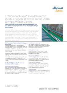 1,700m² of Lexan* SoundGlaze* SC sheet: a huge feat for the Torino 2006 Olympic Winter Games SABIC Innovative Plastics’ Lexan polycarbonate sheet was chosen for the ski jump barriers set up at the 2006 Olympic Winter 