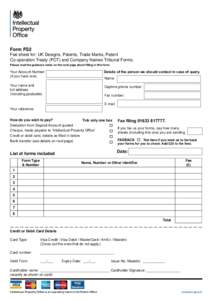 Form FS2 Fee sheet for: UK Designs, Patents, Trade Marks, Patent Co-operation Treaty (PCT) and Company Names Tribunal Forms. Please read the guidance notes on the next page about filling in this form.  Details of the per