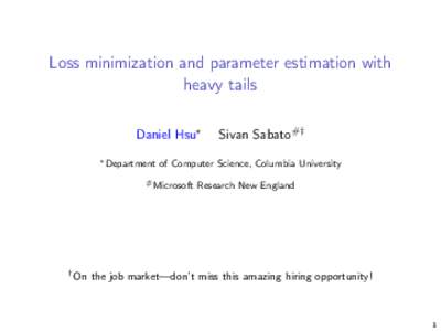 Loss minimization and parameter estimation with heavy tails Daniel Hsu? ? Department  of Computer Science, Columbia University