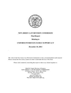 NEW JERSEY LAW REVISION COMMISSION Final Report Relating to UNIFORM INTERSTATE FAMILY SUPPORT ACT December 18, 2014 .