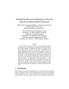 Probabilistic Movement Modeling for Intention Inference in Human-Robot Interaction Zhikun Wang1,2 , Katharina Mülling1,2 , Marc Peter Deisenroth2 , Heni Ben Amor2 , David Vogt3 , Bernhard Schölkopf1 , and Jan Peters1,2