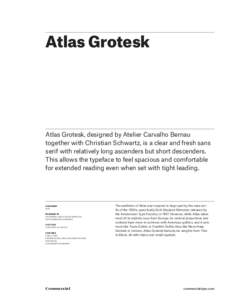 Atlas Grotesk  Atlas Grotesk, designed by Atelier Carvalho Bernau together with Christian Schwartz, is a clear and fresh sans serif with relatively long ascenders but short descenders. This allows the typeface to feel sp