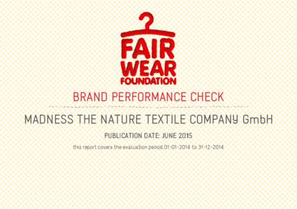 BRAND PERFORMANCE CHECK MADNESS THE NATURE TEXTILE COMPANY GmbH PUBLICATION DATE: JUNE 2015 this report covers the evaluation periodto  ABOUT THE BRAND PERFORMANCE CHECK