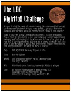 The LDC Nightfall Challenge LDC Are you tired of the same old zombie-chasing, fake-chainsaw filled haunted corn maze every October? Are you ready to REALLY get your adrenaline
