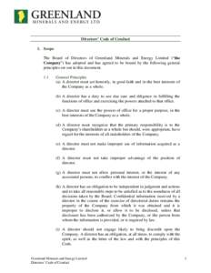 Directors’ Code of Conduct 1. Scope The Board of Directors of Greenland Minerals and Energy Limited (“the Company”) has adopted and has agreed to be bound by the following general principles set out in this documen