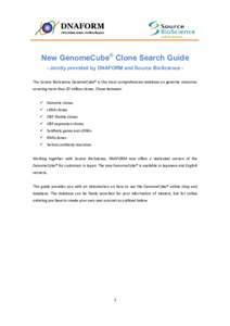 New GenomeCube® Clone Search Guide - Jointly provided by DNAFORM and Source BioScience The Source BioScience GenomeCube® is the most comprehensive database on genomic resources covering more than 20 million clones. Cho