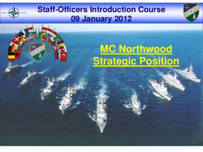 Staff-Officers Introduction Course 09 January 2012 MC Northwood Strategic Position