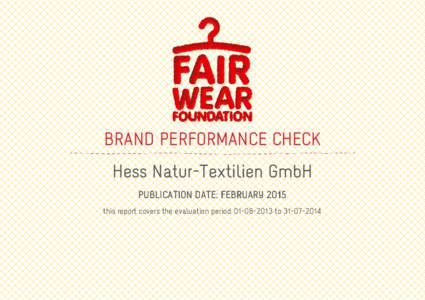 BRAND PERFORMANCE CHECK Hess Natur-Textilien GmbH PUBLICATION DATE: FEBRUARY 2015 this report covers the evaluation periodto  ABOUT THE BRAND PERFORMANCE CHECK