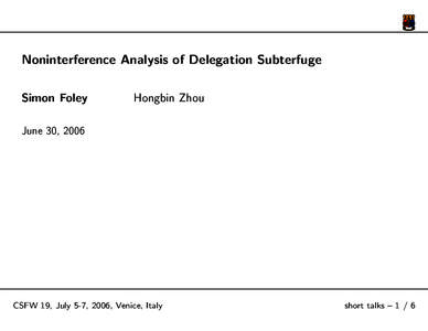 Noninterference Analysis of Delegation Subterfuge Simon Foley Hongbin Zhou  June 30, 2006