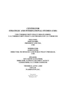 CENTER FOR STRATEGIC AND INTERNATIONAL STUDIES (CSIS) CSIS CYBERSECURITY POLICY DEBATE SERIES: U.S. CYBERSECURITY POLICY AND THE ROLE OF U.S. CYBERCOM WELCOME: JOHN HAMRE,