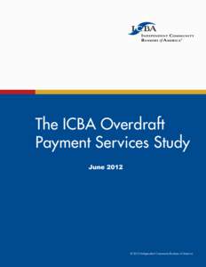 The ICBA Overdraft Payment Services Study June 2012 © 2012 Independent Community Bankers of America