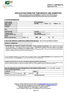 STRICTLY CONFIDENTIAL Application No________ APPLICATION FORM FOR THERAPEUTIC USE EXEMPTION Please complete all sections in English, in CAPITAL LETTERS or typing. Incomplete applications will be returned and will have to