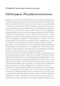 L’inconscio. Rivista italiana di filosofia e psicoanalisi  Call for papers: The political unconscious. Psychoanalysis, whatever its theoretical background, deals with individuals, individual stories and clot of sorrows
