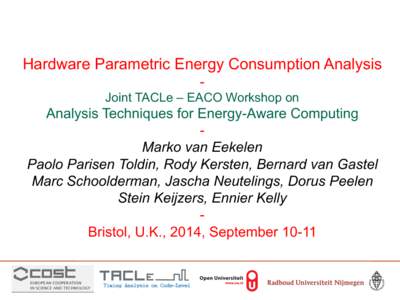 Hardware Parametric Energy Consumption Analysis Joint TACLe – EACO Workshop on Analysis Techniques for Energy-Aware Computing Marko van Eekelen Paolo Parisen Toldin, Rody Kersten, Bernard van Gastel