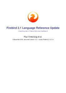 Firebird 2.1 Language Reference Update Everything new in Firebird SQL since InterBase 6 Paul Vinkenoog et al. 9 December 2010, document version 1.0 — covers Firebird 2.1–2.1.4