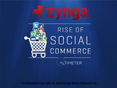 Confidential Copyright © 2010 Zynga Game Network Inc.  Zynga 48 million DAU