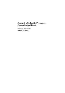 Council of Atlantic Premiers Consolidated Fund Financial Statements March 31, 2012  June 21, 2012