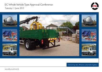 EC Whole Vehicle Type Approval Conference Tuesday 11 June 2013 Delivering safe, efficient, sustainable logistics www.fta.co.uk/events
