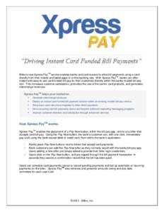 TM  Billeo’s new Xpress Pay service enables banks and card issuers to allow bill payments using a card TM directly from their mobile and tablet apps or online banking site. With Xpress Pay , banks can offer instant and